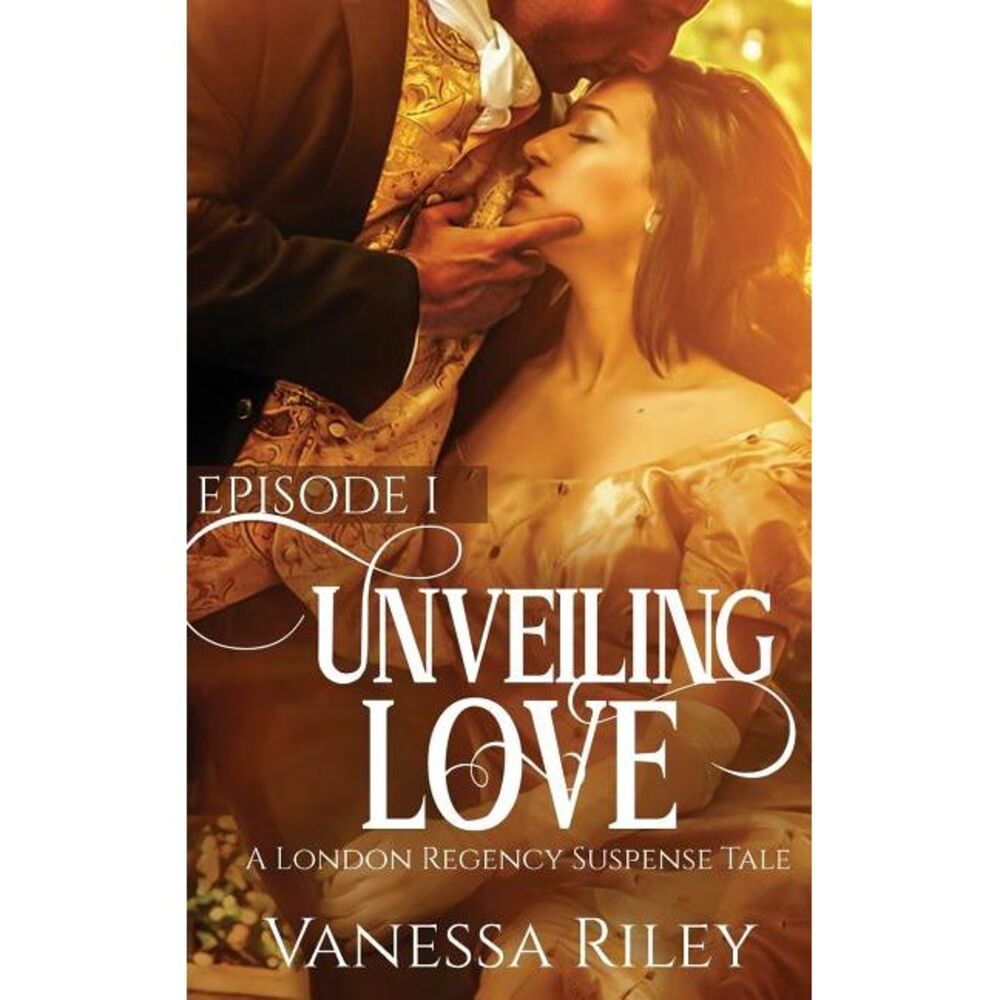 Unveiled Love: Episode I -- Vanessa Riley
